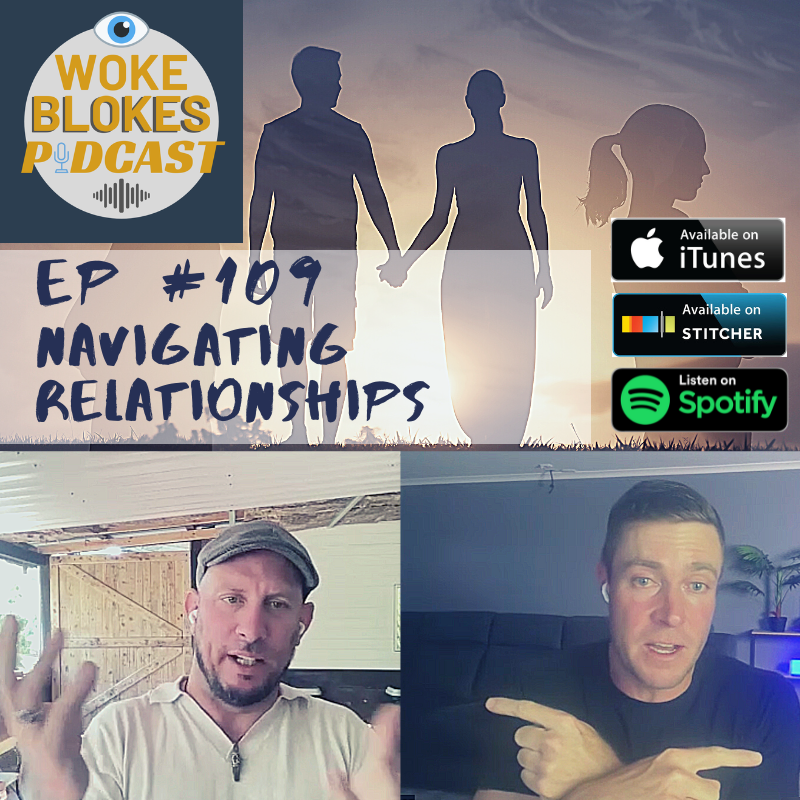 Woke Blokes Ep  #109 - Navigating Relationships