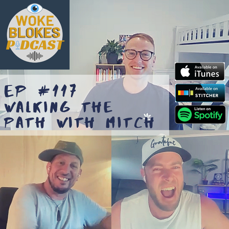 Woke Blokes Ep #117 - Walking The Path With Mitch