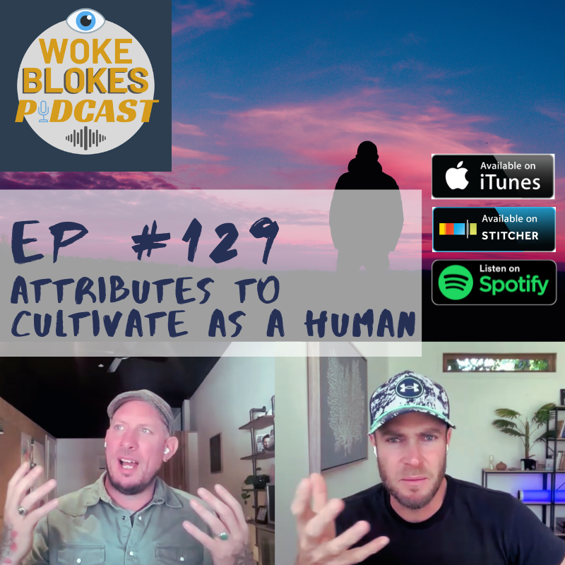 Woke Blokes Ep #129 - Attributes To Cultivate As A Human episode artwork