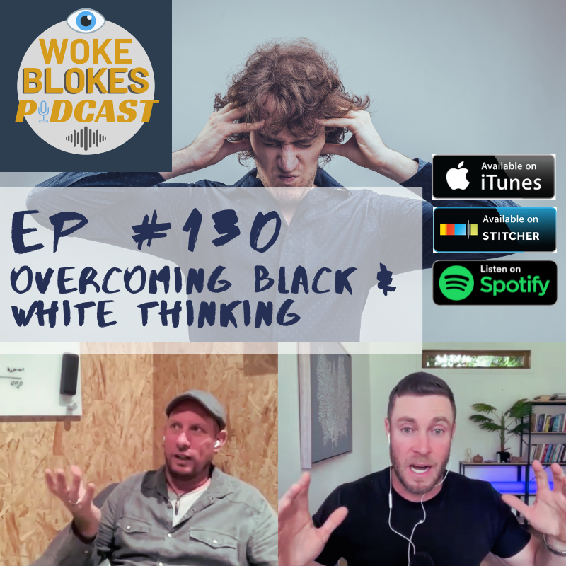 Woke Blokes Ep #130 - Overcoming Black & White Thinking episode artwork