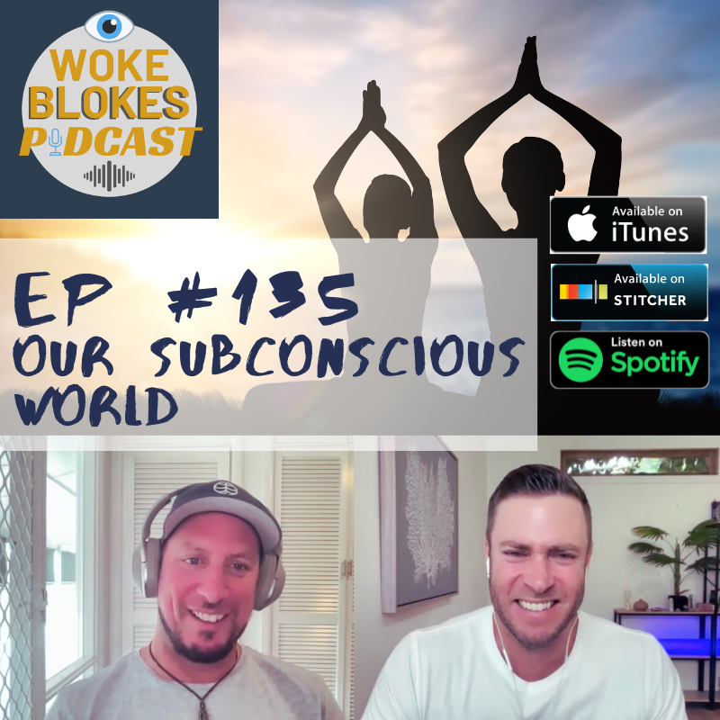 Woke Blokes Ep #135 - Our Subconscious World
