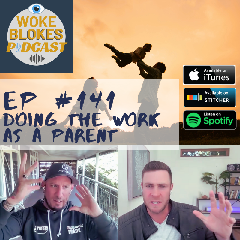 Woke Blokes Ep #141 - Doing The Work As A Parent