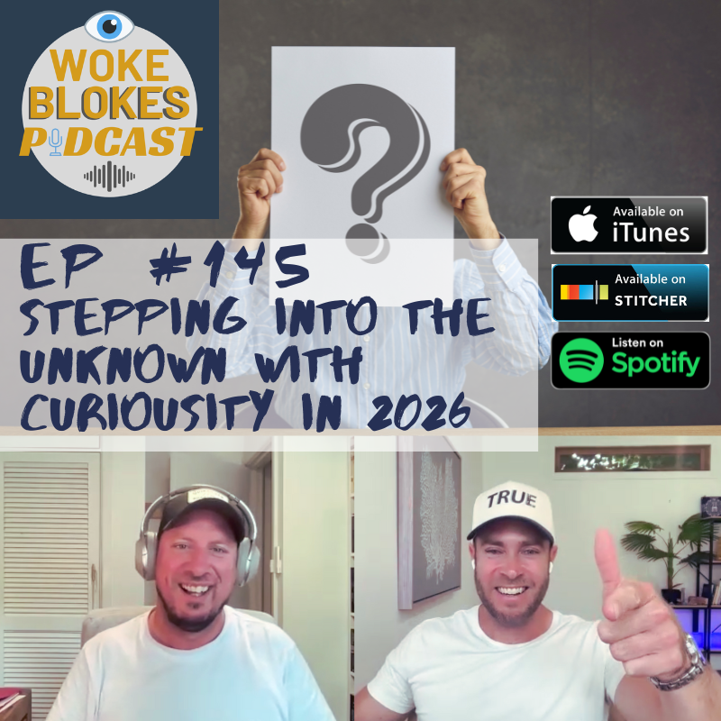 Woke Blokes Ep #145 - Stepping Into The Unknown With Curiosity in 2026 episode artwork