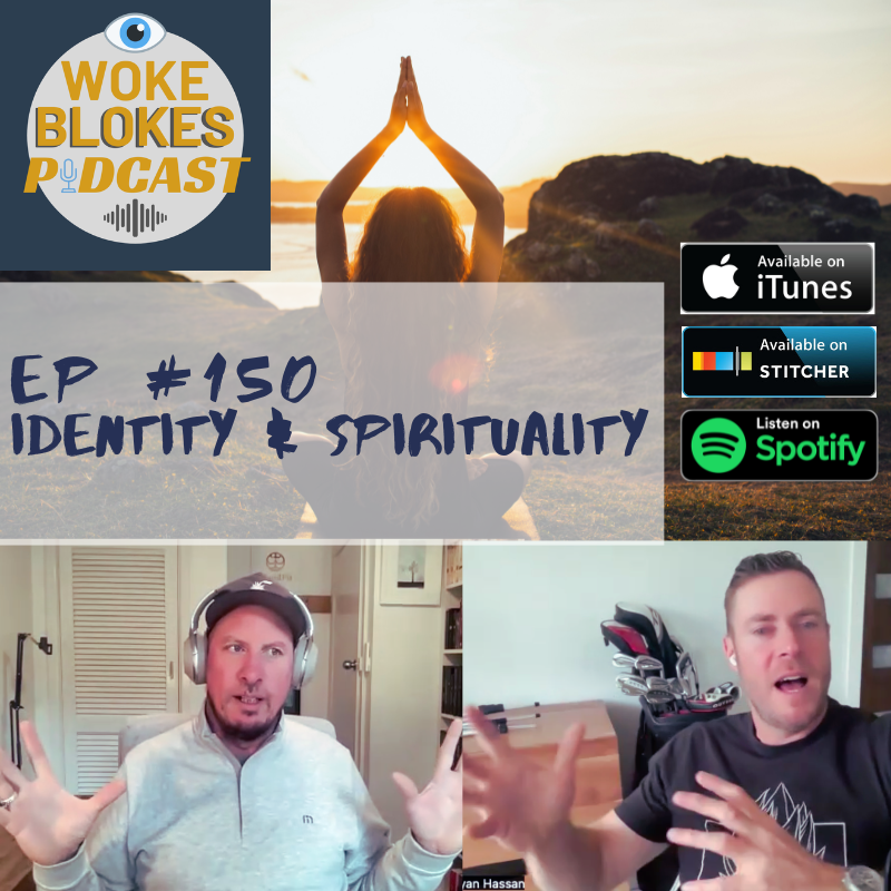 Woke Blokes Ep #150 - Identity &amp; Spirituality
