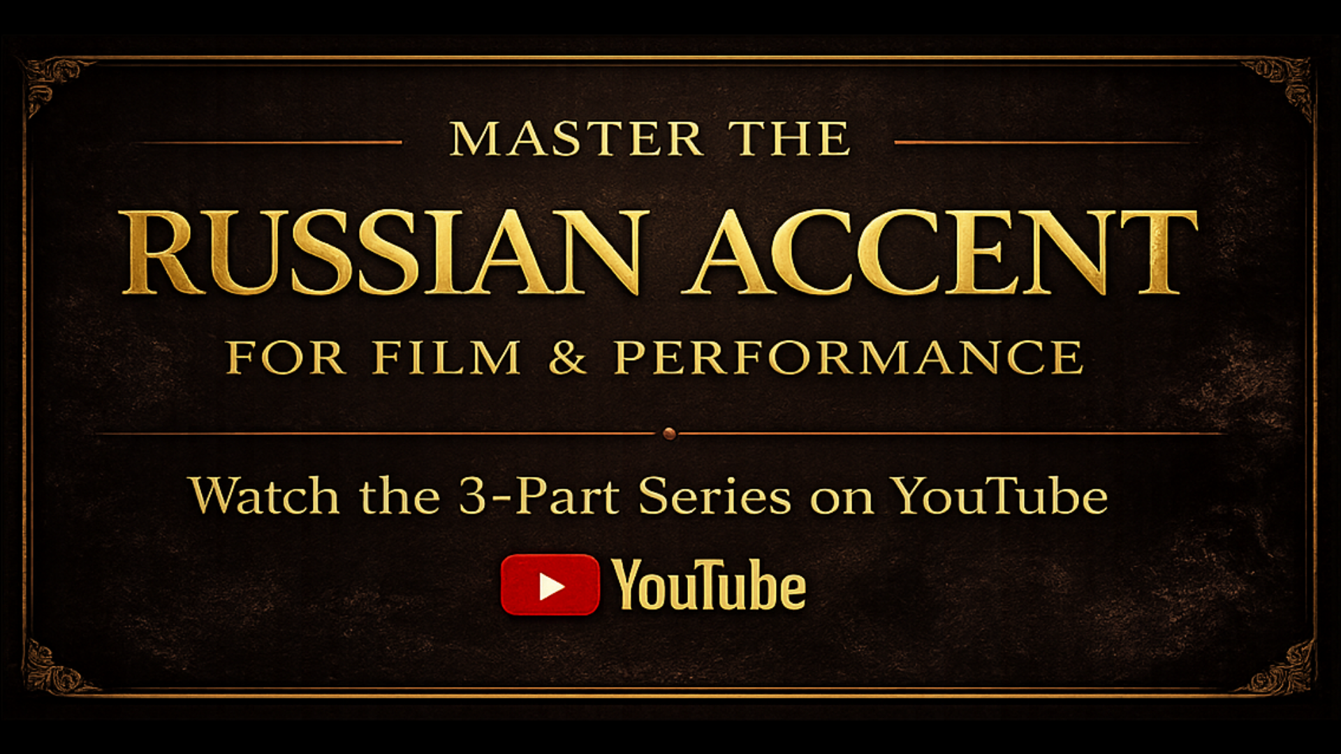 Master the Russian Accent for Film and Performance, a three-part YouTube series by Sasha Piltsin on Russian accent and dialect training for actors.