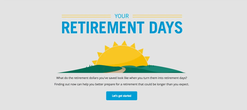 Retirement Days Your know your retirement savings. But how many days does that translate into? The answer may surprise you.
