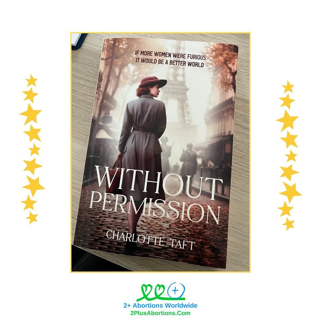 All the stars go to Charlotte Taft. We urge you to read her new novel, &ldquo;Without Permission.&rdquo; Taft has dedicated her life&rsquo;s work to ending stigma and improving access to abortions for everyone, and her book is one more way she is shi