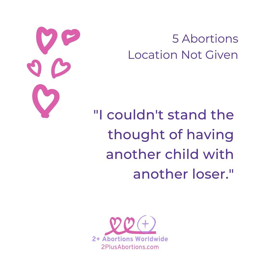 &ldquo;I couldn&rsquo;t stand the thought of having another child with another loser.&rdquo;

Read the whole story &mdash; which includes responses from people who&rsquo;ve had more than one abortion &mdash; at our website and share your own story at