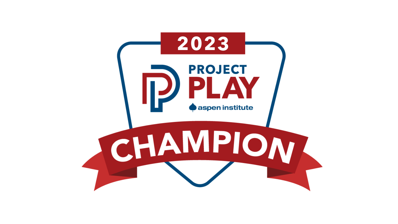PROJECT PLAY CHAMPIONS  Organizations that take new, meaningful and specific actions consistent with Project Play's strategies for youth sports.