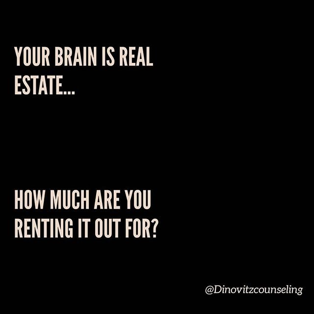 What's occupying your mind? Did it really earn a spot there?

It's easy to undersell the space in your brain - but treat it like the prime real estate that it is. If something is going to take up space make sure it's worth it.
