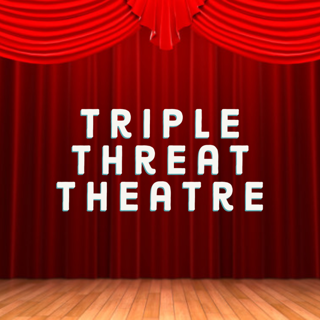    Triple Threat Theatre   