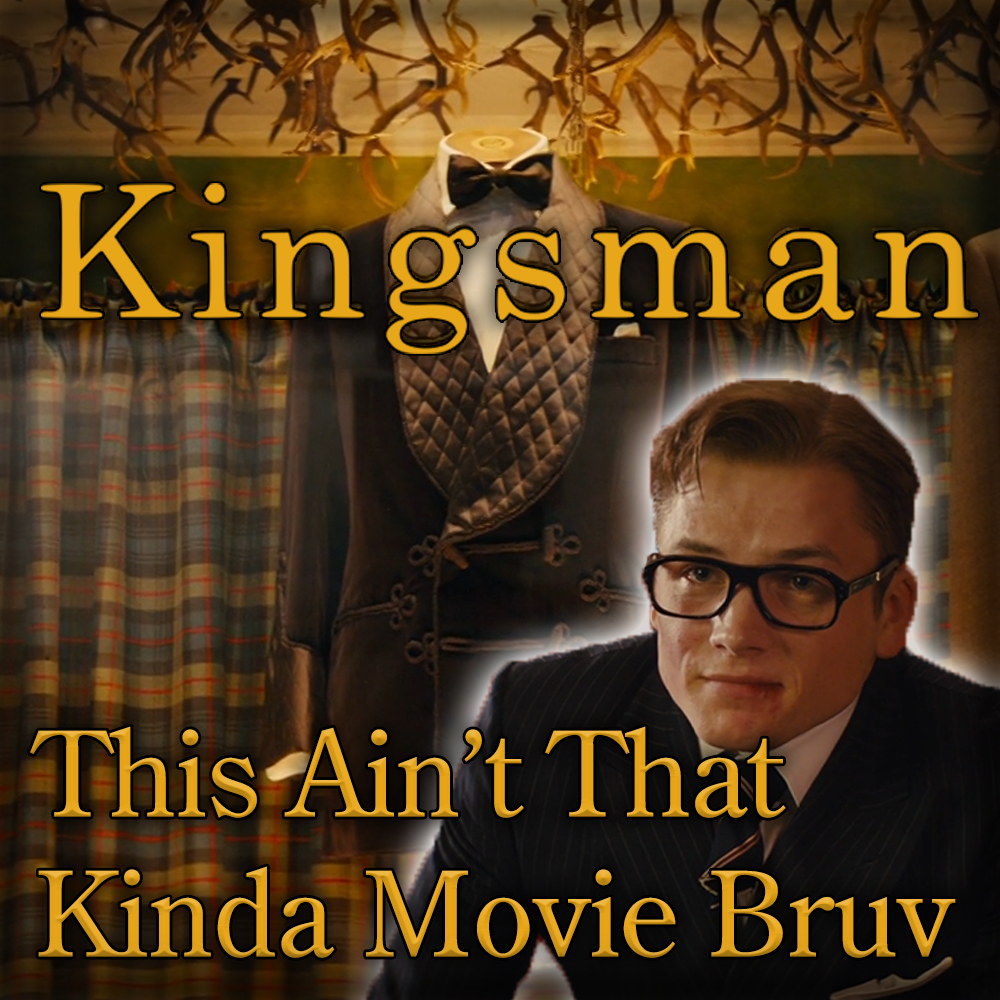 This Ain't That Kinda Movie Bruv || Kingsman Edit