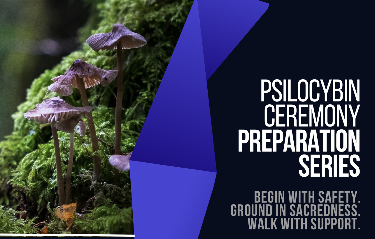 Psilocybin Ceremony Preparation Series (1 of 4)