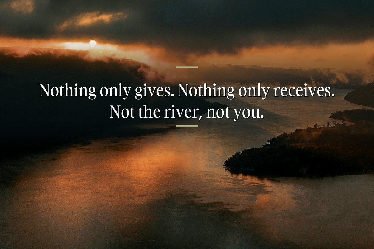 Photograph of the Hudson River at low light, sun breaking through cloud over dark hills, water burning orange. Overlaid in white serif: "Nothing only gives. Nothing only receives. Not the river, not you."