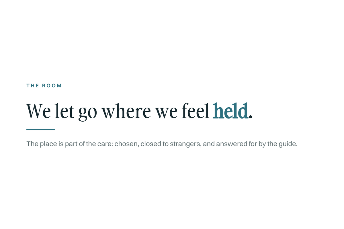 White quote card. Kicker: The Room. We let go where we feel held. Below it: The place is part of the care: chosen, closed to strangers, and answered for by the guide.