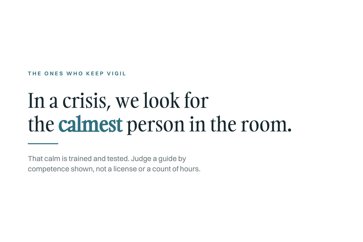 White quote card. Kicker: The Ones Who Keep Vigil. In a crisis, we look for the calmest person in the room. Below it: That calm is trained and tested. Judge a guide by competence shown, not a license or a count of hours.