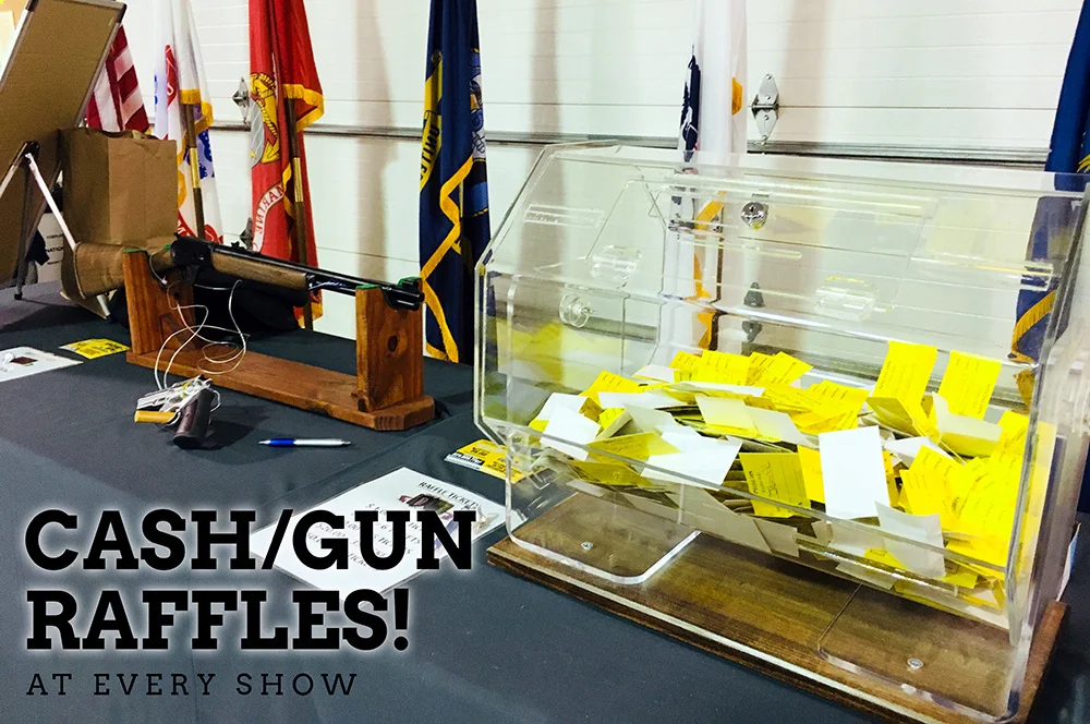 Win big at every show by playing our raffles where you win a gun or up to $400!