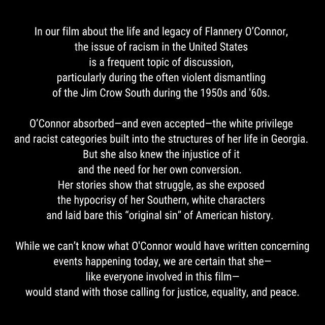 A statement from #FlanneryFilm co-directors Elizabeth Coffman and Mark Bosco, SJ
.
&ldquo;Poor sweet sugar boy,&rdquo; the woman said to Tarwater, &ldquo;what you going to do here now by yourself in this lonesome place?&quot; -Flannery O'Connor, 'The