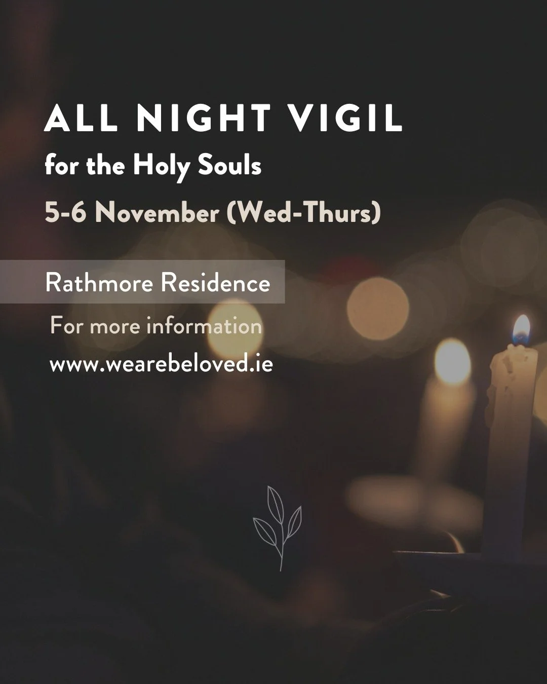 Join us for an All-Night Vigil for the Holy Souls on Wednesday, 5 November at Rathmore Residence. We will begin the evening with Mass at 8:30pm, followed by a time of prayer with Our Lord throughout the night.
For more information: www.wearebeloved.