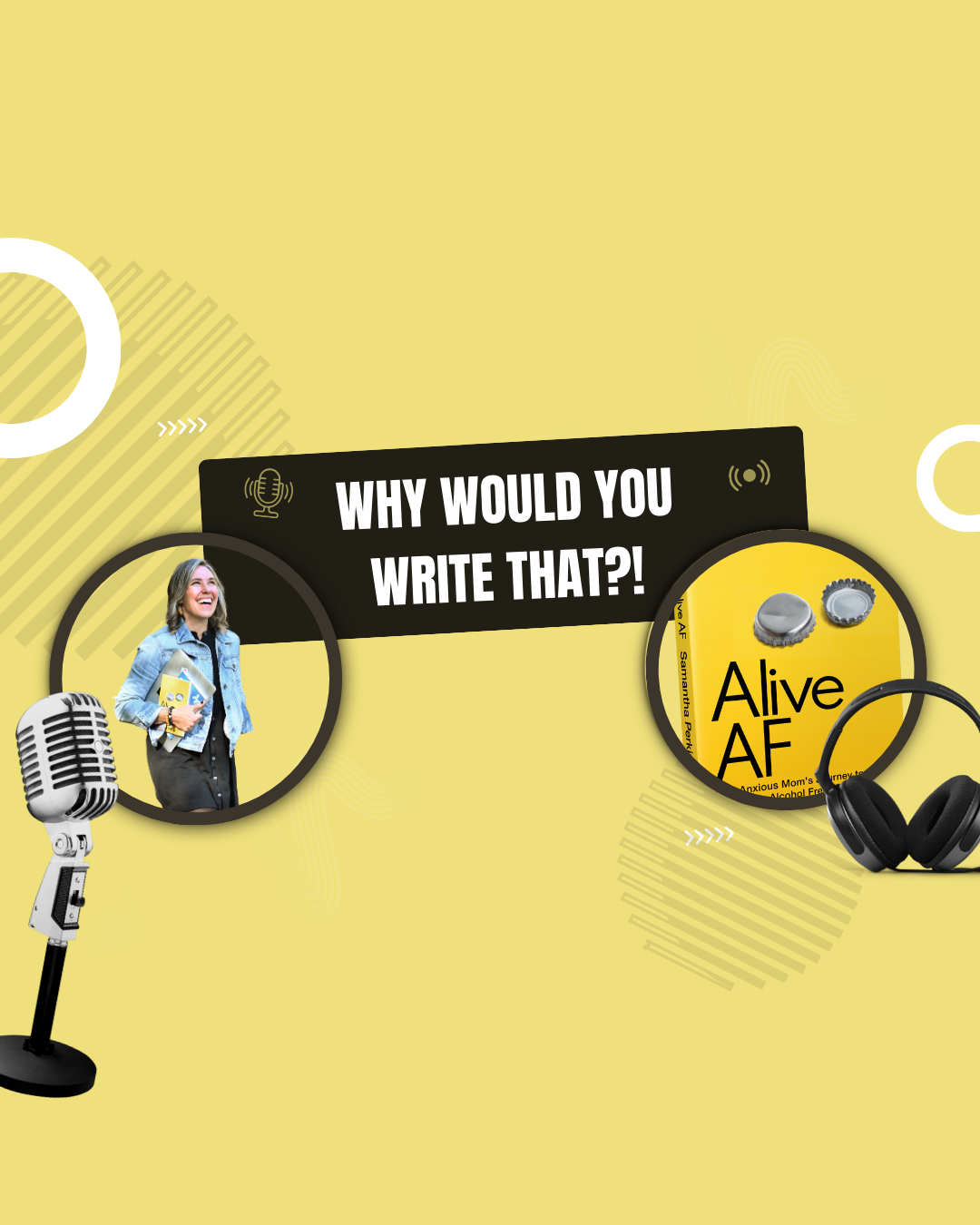 Graphic design with a light yellow background, featuring a woman laughing, a vintage microphone, a pair of headphones, and a black speech bubble with white text that reads, 'Why would you write that?!' alongside a yellow and black item labeled 'Alive AF'.