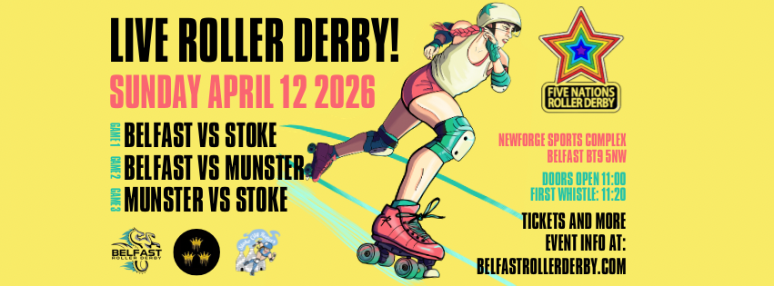 Live Roller Derby Triple Header - Belfast, Stoke, Munster - 5 Nations