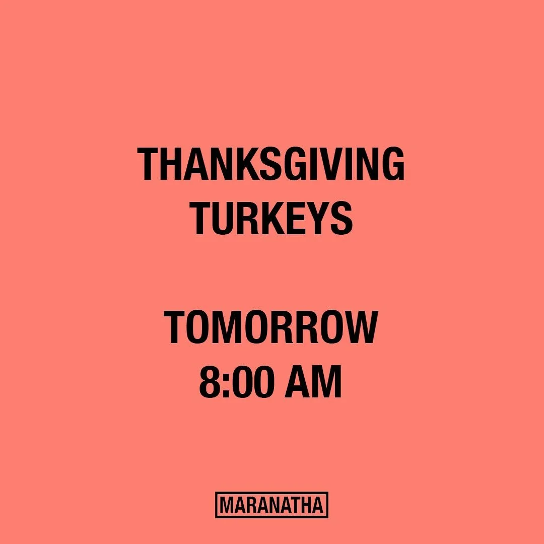 R E M E M B E R. Bring Thanksgiving Turkeys to Maranatha tomorrow morning at 8:00 AM or bring them to Builders of the Faith Food Drive at 8:30 AM. See you tomorrow! 🍗🦃