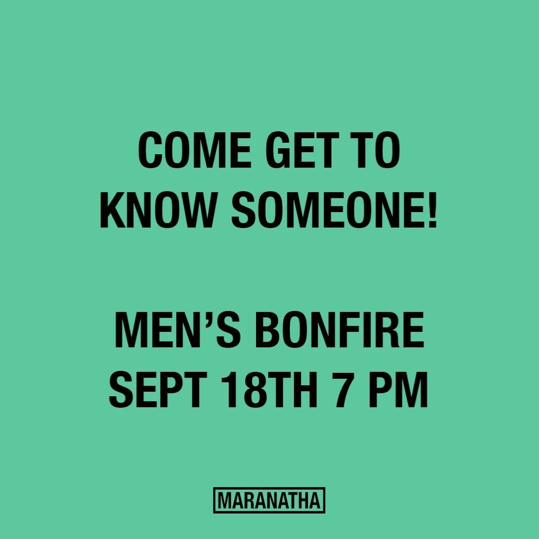 M E N S. B O N F I R E. T O N I G H T. 7 P M. All men are invited tonight at 7 PM  to a bonfire in the back of our church property. Bring a chair. There will be snacks and good times! #marantha
