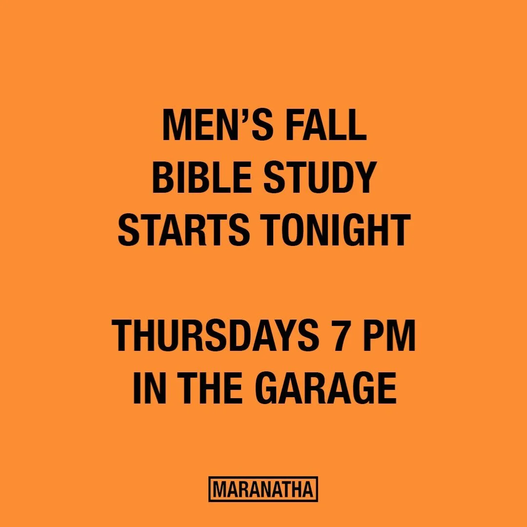 M E N S. B I B L E. S T U D Y. Starts tonight 7 PM in the Garage! Thursday evenings this Fall #maranatha