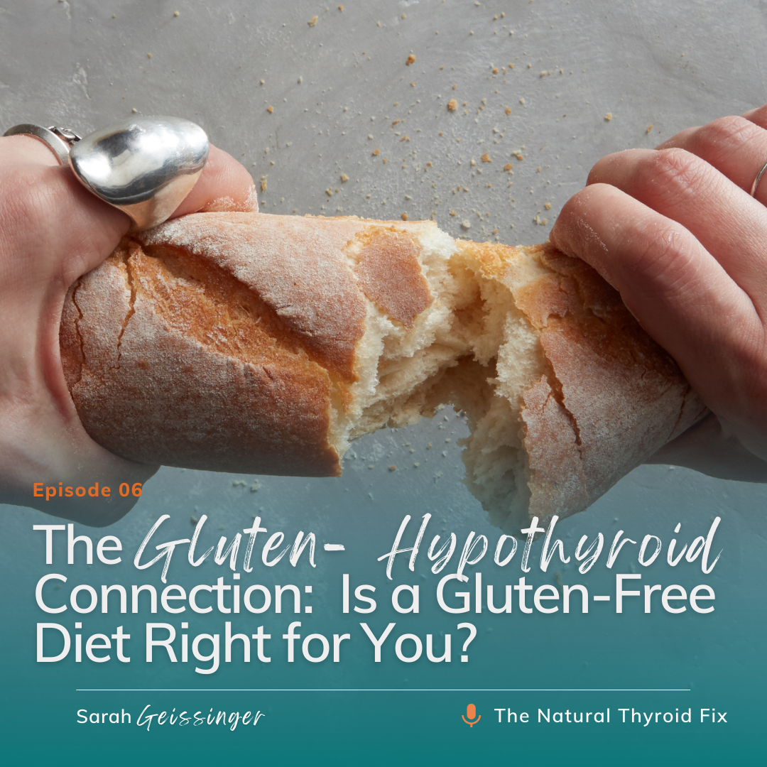 Episode 6: The Gluten-Hypothyroid Connection - Is a gluten free diet right for you? Thyroid Gluten Free Diet