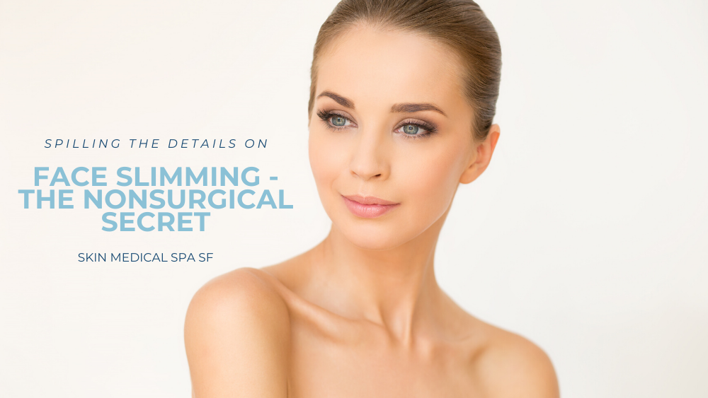 Face Slimming  The Nonsurgical Secret — Skin Medical Spa