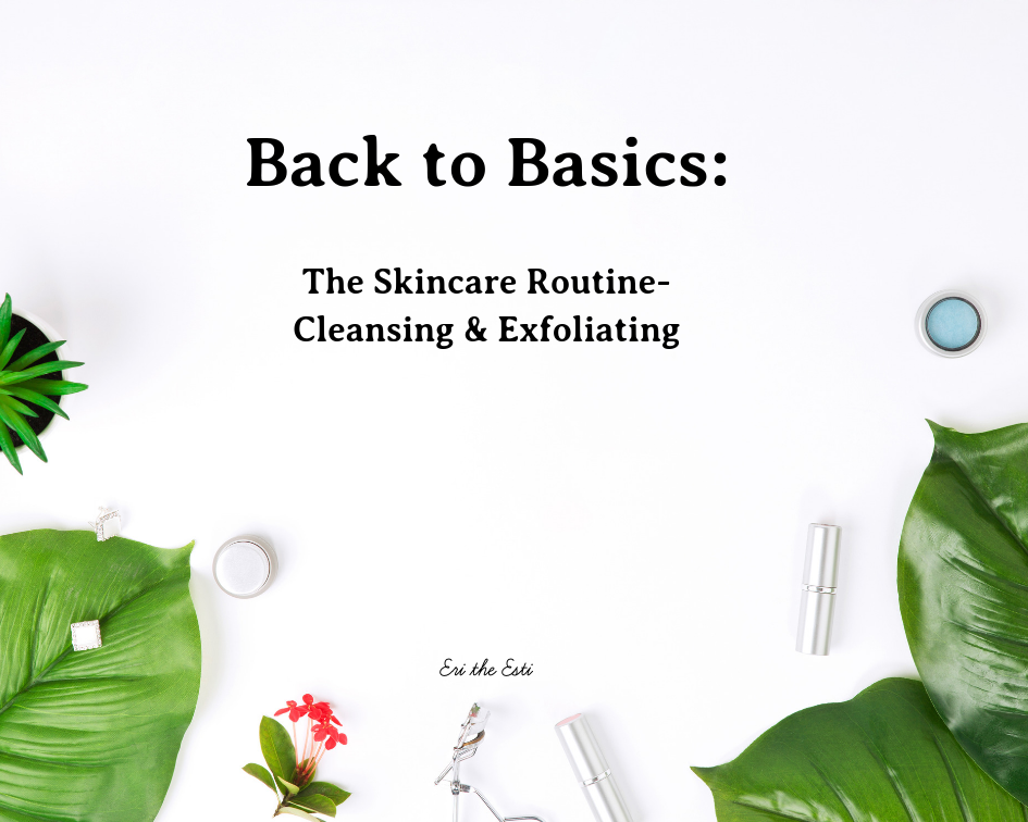 Back to Basics: Cleansing &amp; Exfoliating