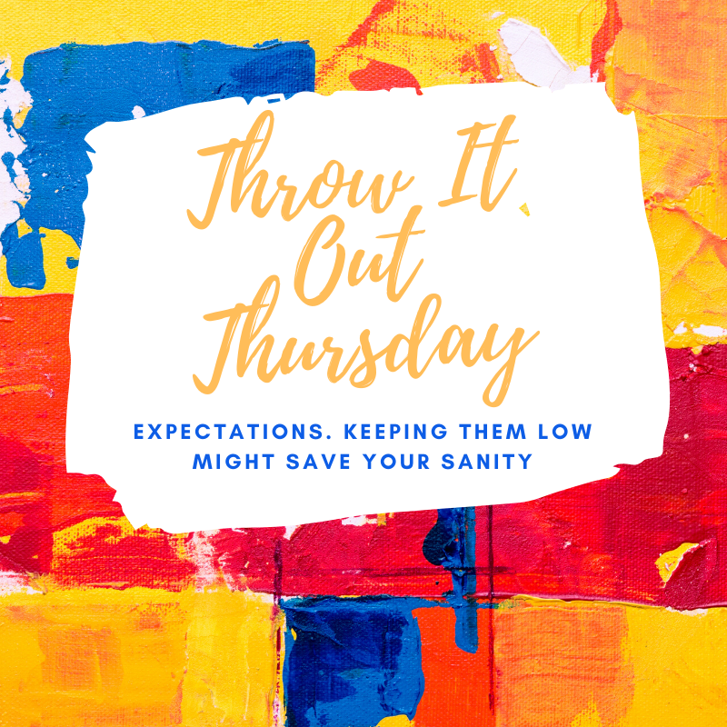 Throw It Out Thursday: Expectations