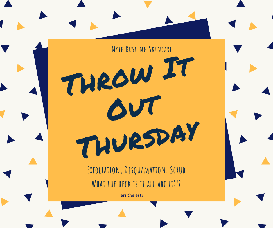 Throw It Out Thursday: Myth Busting Exfoliation