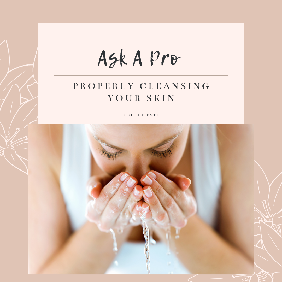 Ask A Pro: Properly Cleansing Your Skin