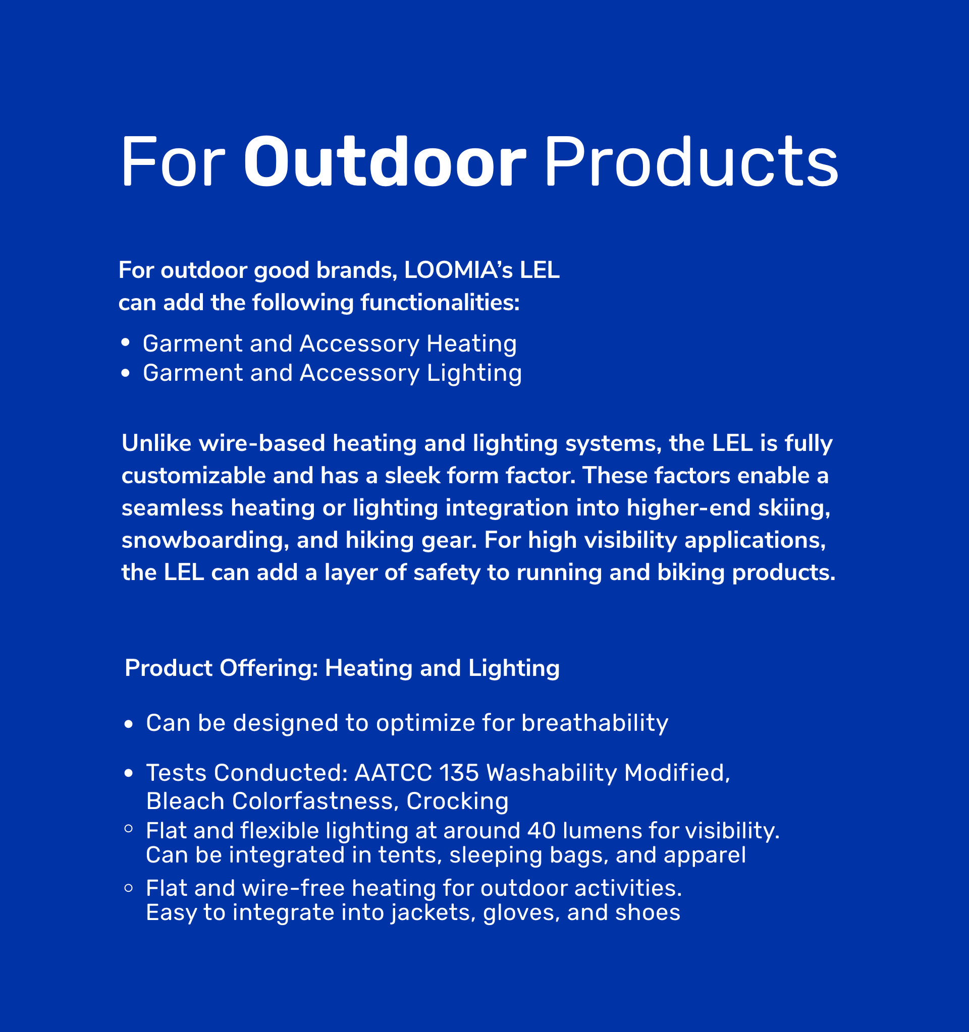 For outdoor good brands, LOOMIA’s LEL can add the following functionalities: Garment and Accessory Heating and Lighting