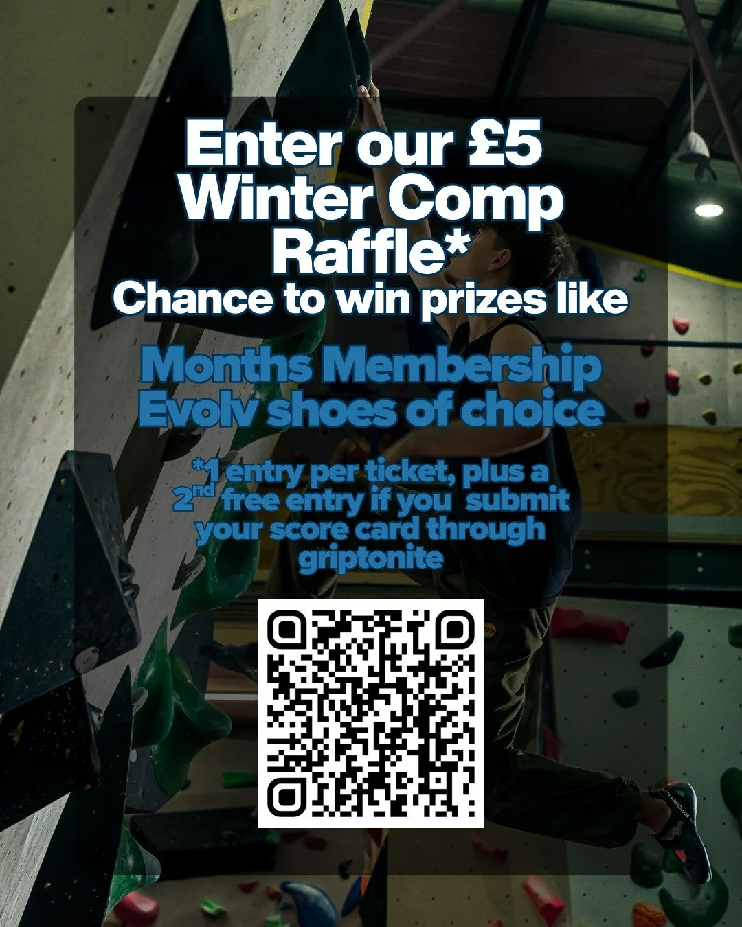 Support our winter comp and purchase a &pound;5 Winter Comp Raffle Ticket for a chance to win cool prizes like a free months membership and a pair of Evolv shoes of your choice.

After buying a raffle ticket, submit your qualifier score through gript