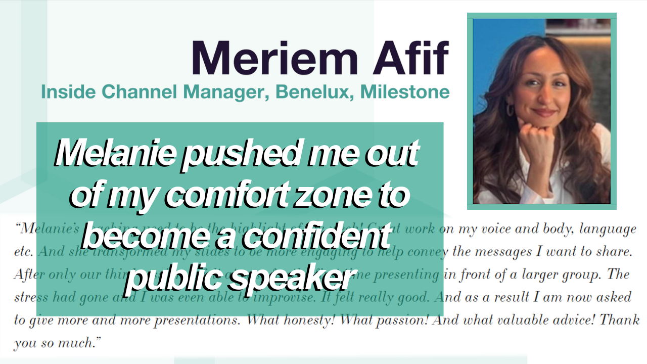 Melanie pushed me out of my comfort zone to become a confident public speaker