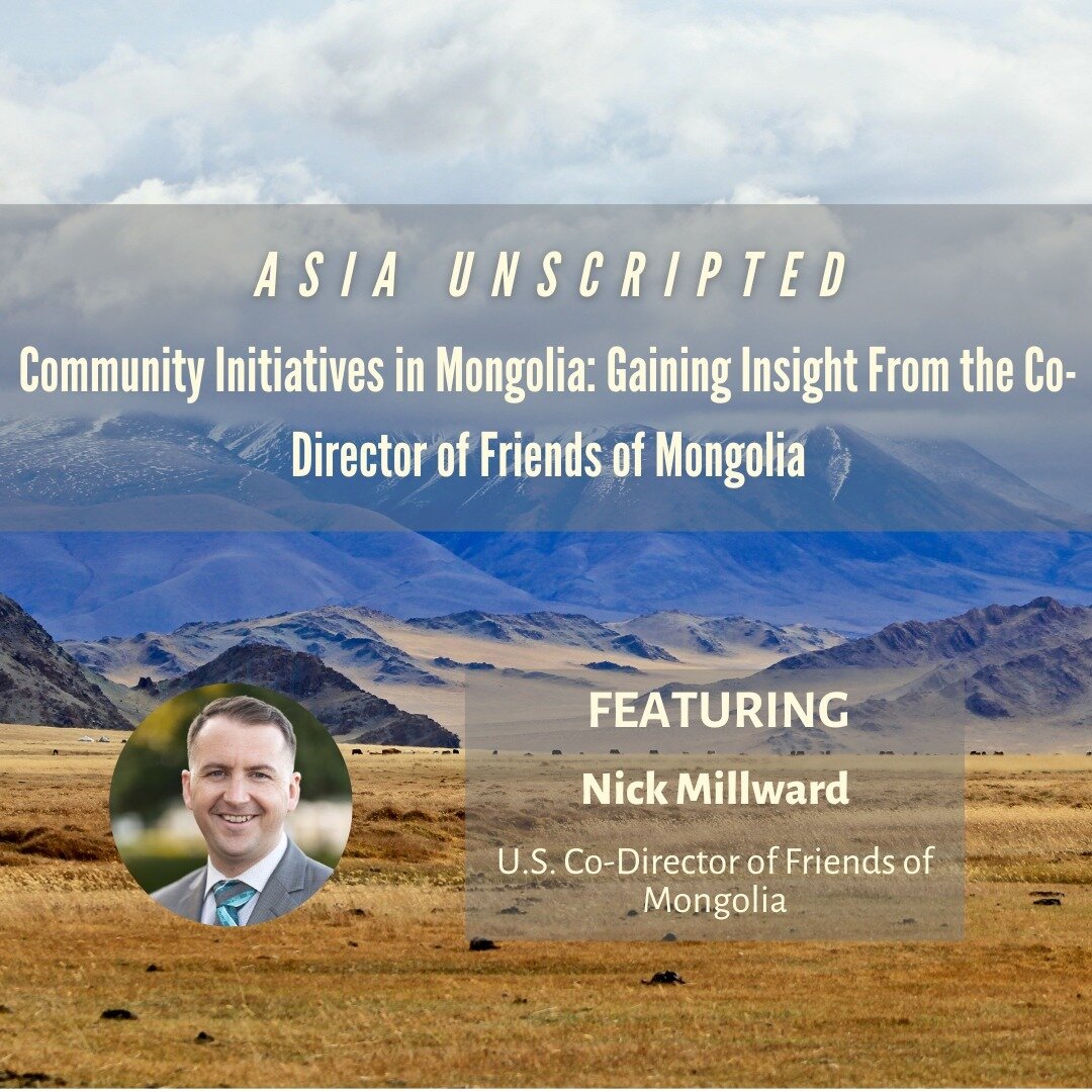 This episode of US-Asia Institute's podcast, Asia Unscripted, features Nick Millward, who is the U.S. Co-Director of Friends of Mongolia. Nick speaks to USAI Program Assistant Tarang about the work that Friends of Mongolia does within the country to 