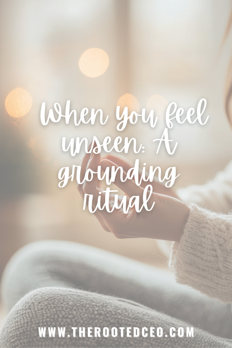 When You Feel Unseen: A Grounding Ritual to Return to Yourself
