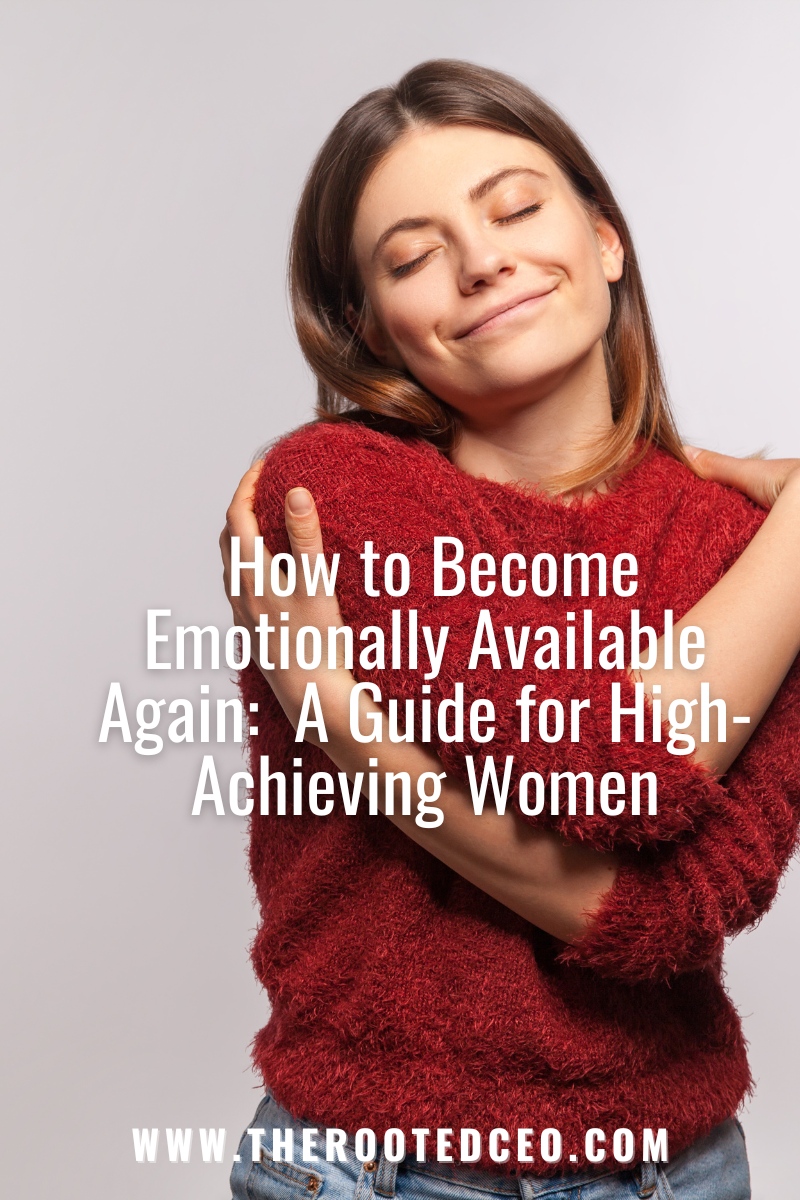 How to Become Emotionally Available Again:  A Guide for High-Achieving Women