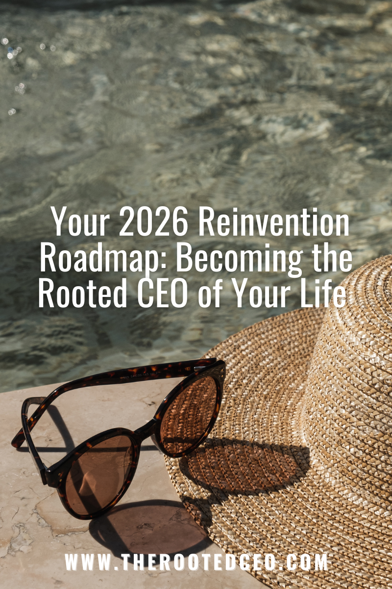 Your 2026 Reinvention Roadmap: Becoming the Rooted CEO of Your Life