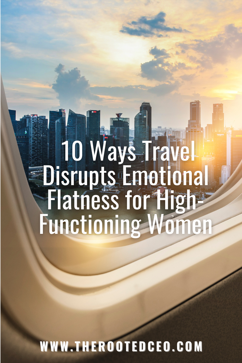 10 Ways Travel Disrupts Emotional Flatness for High-Functioning Women