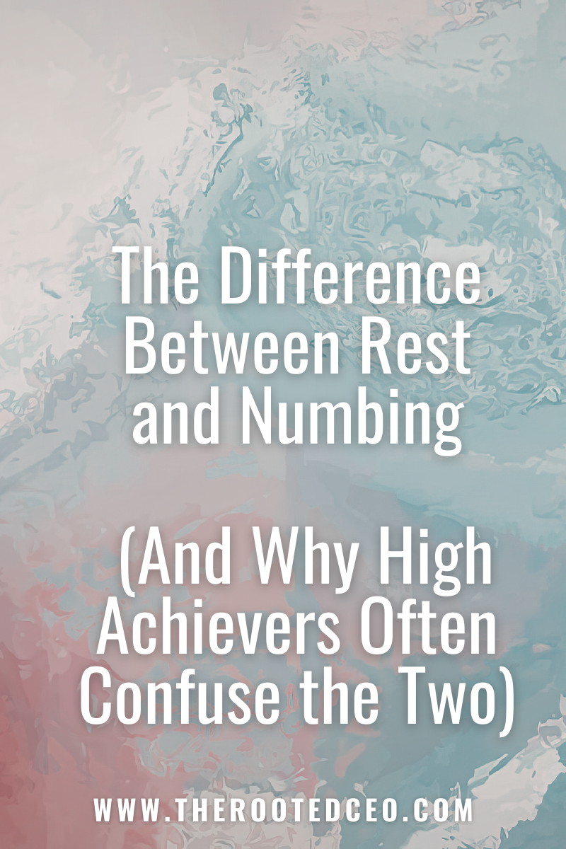 The Difference Between Rest and Numbing (And Why High Achievers Often Confuse the Two)