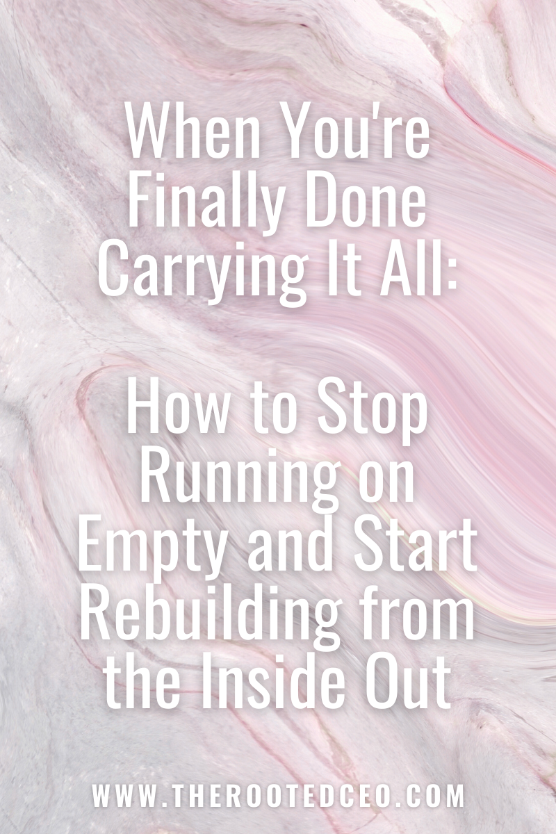 When You're Finally Done Carrying It All: How to Stop Running on Empty and Start Rebuilding from the Inside Out