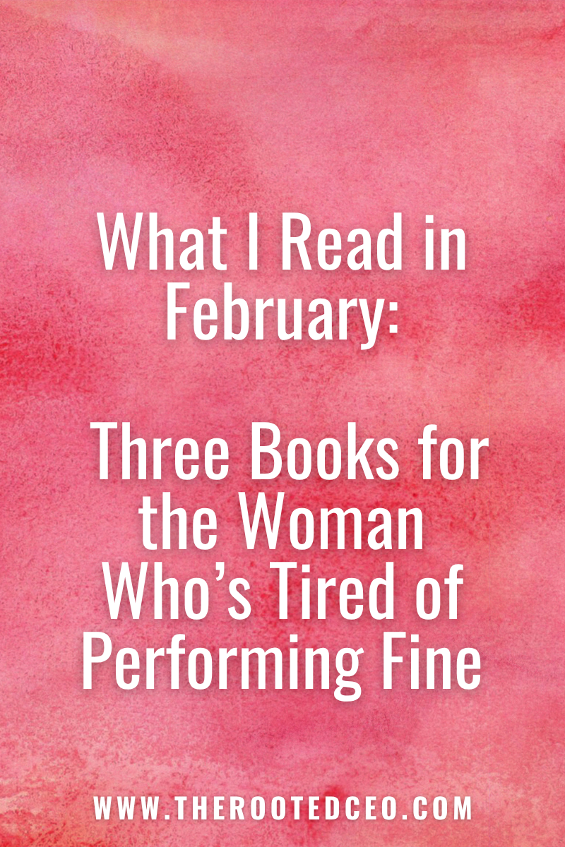 What I Read in February: Three Books for the Woman Who's Tired of Performing Fine
