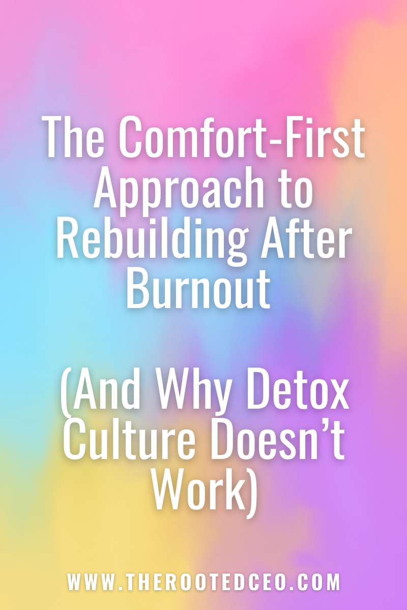 The Comfort-First Approach to Rebuilding After Burnout (And Why Detox Culture Doesn't Work)