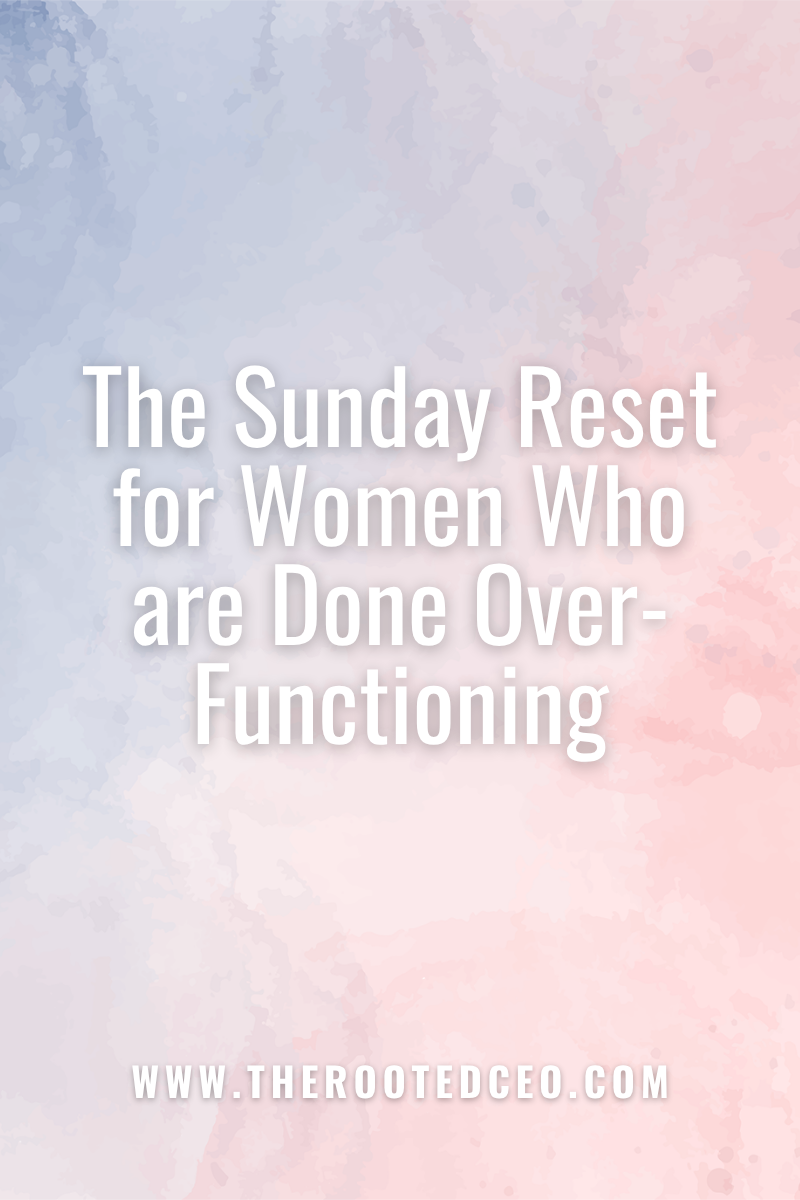 The Sunday Reset for Women Who Are Done Over-Functioning