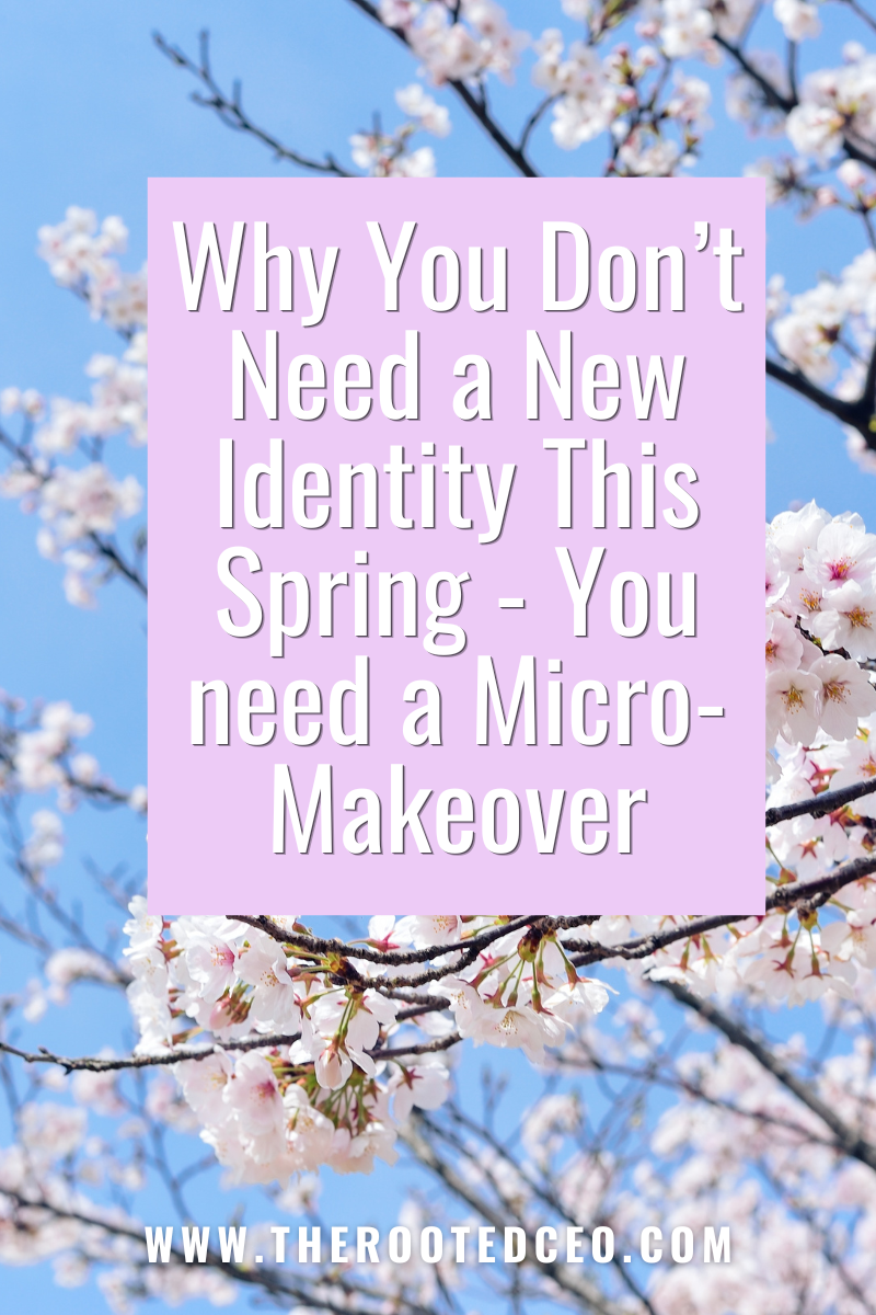 Why You Don't Need a New Identity This Spring — You Need a Micro-Makeover