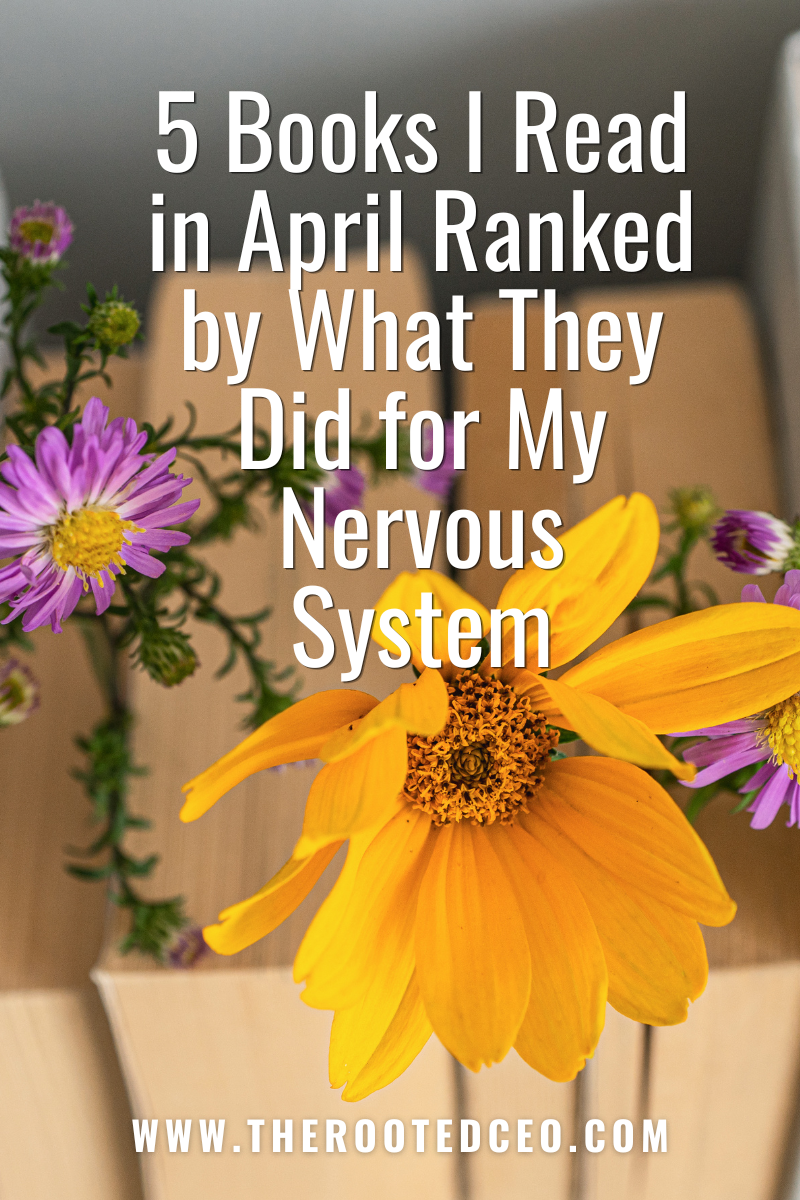 5 Books I Read in April Ranked by What They Did for My Nervous System