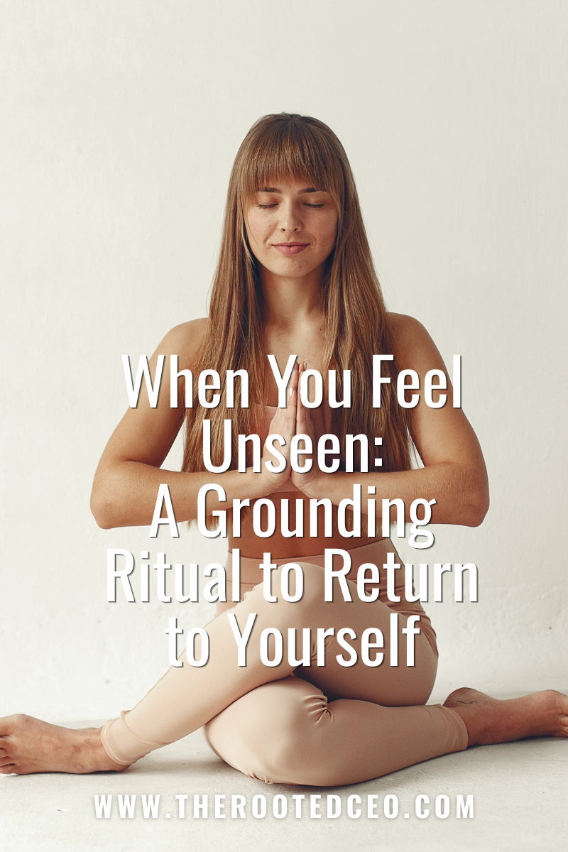 When You Feel Unseen: A Grounding Ritual to Return to Yourself